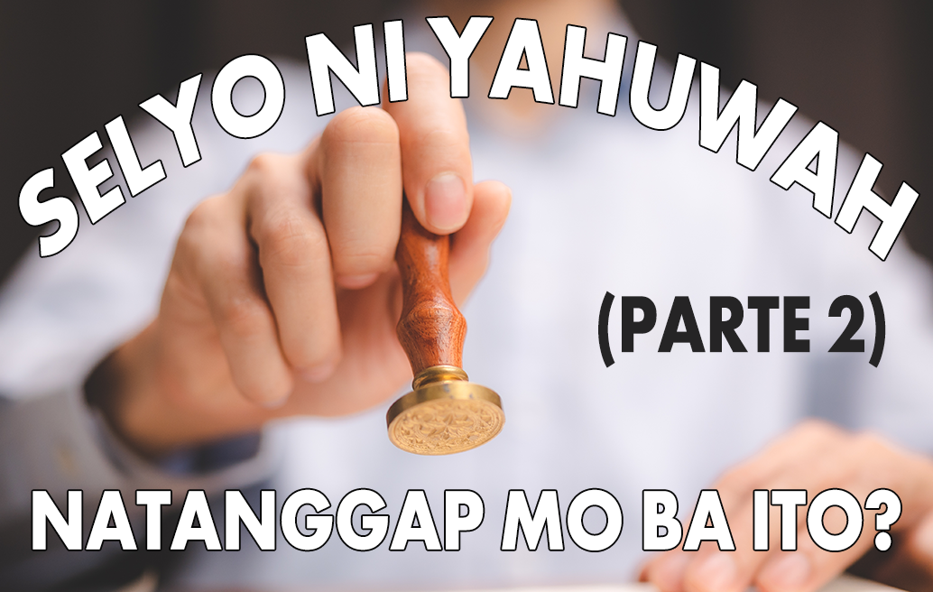 Selyo Ni Yahuwah: Natanggap Mo Ba Ito? (Parte 2)