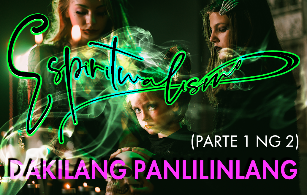 Espiritwalismo: Ang Dakilang Panlilinlang (Parte 1 Ng 2)