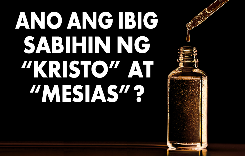 Ano Ang Ibig Sabihin Ng “Kristo” At “Mesias”?
