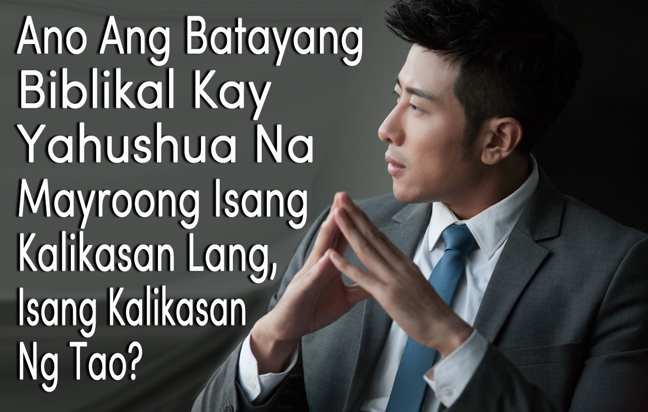 Ano Ang Batayang Biblikal Kay Yahushua Na Mayroong Isang Kalikasan Lang, Isang Kalikasan Ng Tao?