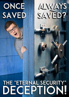 Once Saved, Always Saved: The \'\'Eternal Security\'\' Deception!