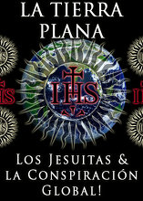 La Tierra Plana: Los Jesuitas & la Conspiración Global!