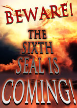 Beware! The Sixth Seal is Coming!