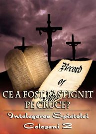 Ce a fost Rastignit pe Cruce? | Intelegerea epistolei Coloseni 2