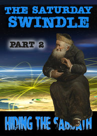The Saturday Swindle: Hiding the Sabbath - Part 2