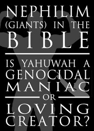 Nephilim (Giants) in the Bible: Is Yahuwah a Genocidal Maniac or a Loving Creator?