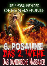 Die 7 Posaunen der Offenbarung / Das 2. Wehe: Das dämonische Massaker (Posaune 6)