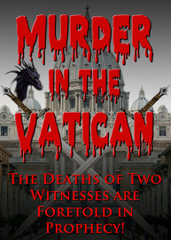 Murder in the Vatican: The deaths of two witnesses are foretold in Prophecy!
