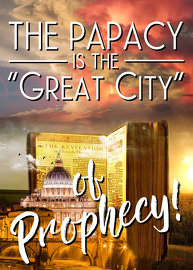 The Papacy is the “Great City” of Prophecy!