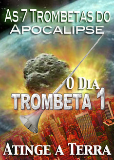7 Trombetas do Apocalipse | O dia que a Primeira Trombeta Atingir a Terra