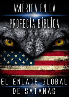 América En La Profecía Bíblica | El Enlace Global de Satanás