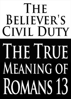 The Believer's Civil Duty: The True Meaning of Romans 13