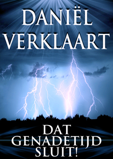 Daniël Verklaart dat Genadetijd Sluit!