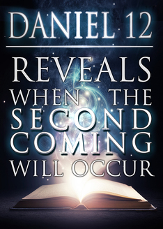 Daniel 12 Reveals When the Second Coming Will Occur!