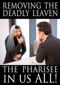 Removing the Deadly Leaven: The Pharisee in us All