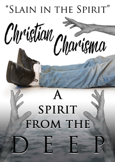 Slain in the Spirit! Christian Charisma: A Spirit from the Deep