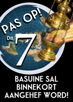 Pas Op! Die 7 Basuine sal Binnekort Aangehef Word!